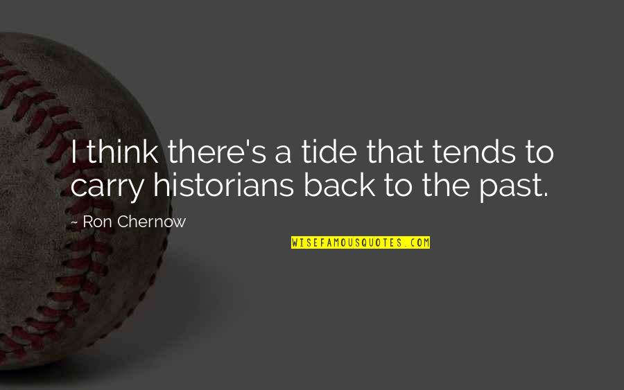 Sitting On A Porch Quotes By Ron Chernow: I think there's a tide that tends to