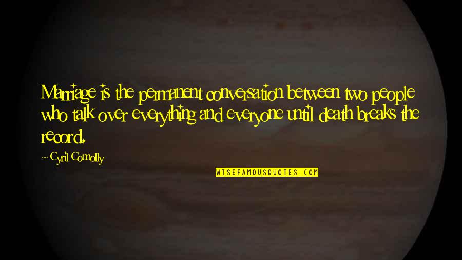 Sitting On A Roof Quotes By Cyril Connolly: Marriage is the permanent conversation between two people
