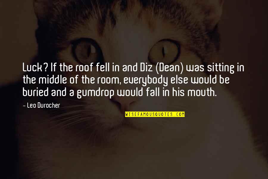 Sitting On A Roof Quotes By Leo Durocher: Luck? If the roof fell in and Diz Sitting On A Roof Quotes By Leo Durocher: Luck? If the roof fell in and Diz