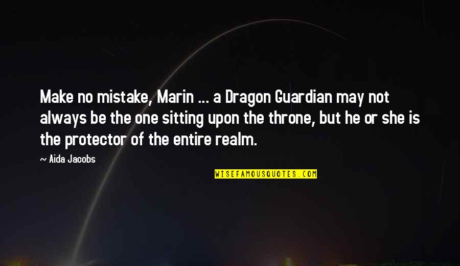 Sitting On A Throne Quotes By Aida Jacobs: Make no mistake, Marin ... a Dragon Guardian