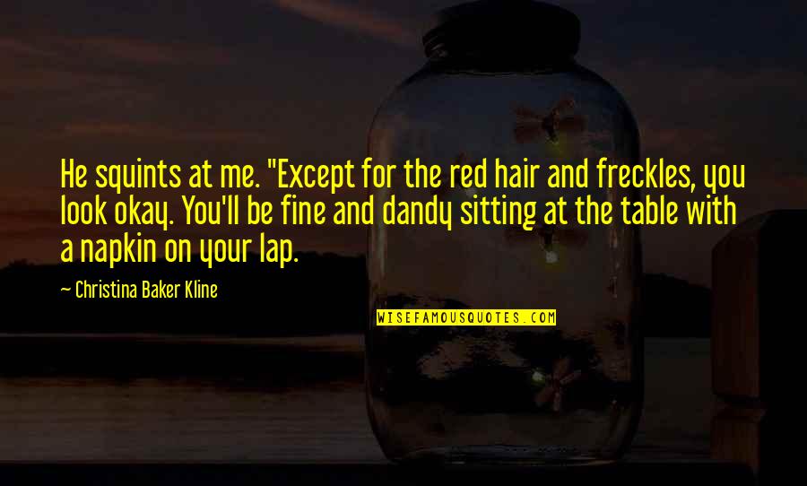 Sitting On Lap Quotes By Christina Baker Kline: He squints at me. "Except for the red