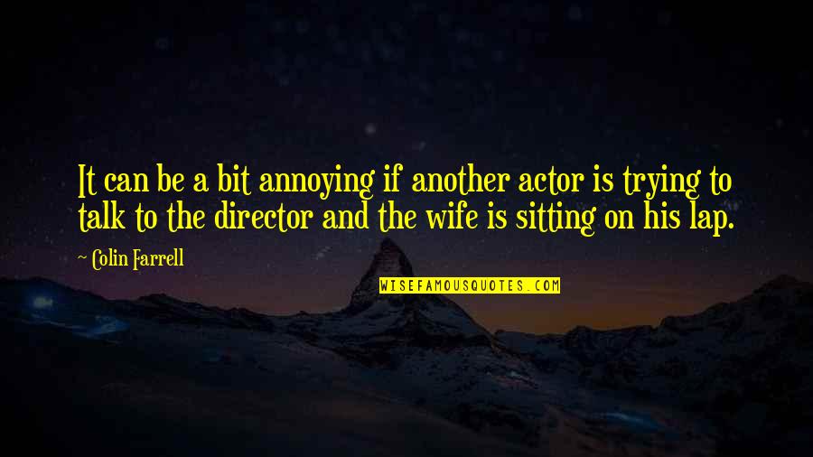 Sitting On Lap Quotes By Colin Farrell: It can be a bit annoying if another