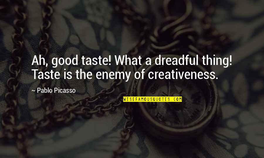 Sitting On The Beach Quotes By Pablo Picasso: Ah, good taste! What a dreadful thing! Taste