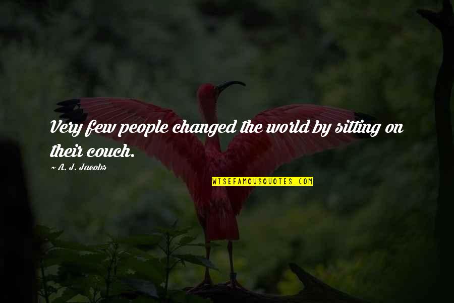 Sitting On The Couch Quotes By A. J. Jacobs: Very few people changed the world by sitting