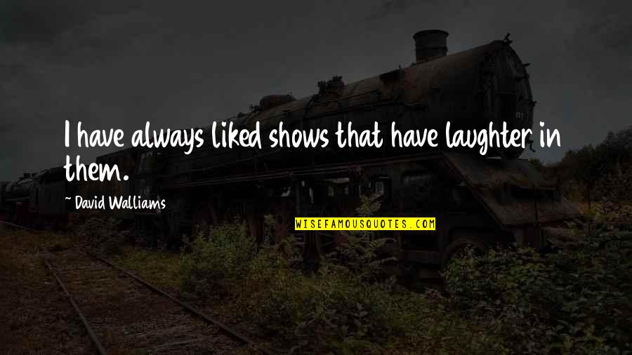 Sitting On The Couch Quotes By David Walliams: I have always liked shows that have laughter