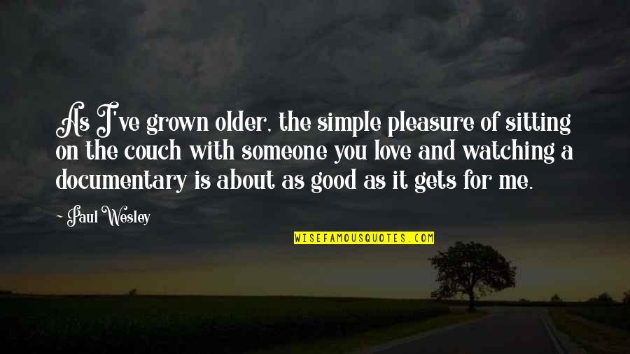 Sitting On The Couch Quotes By Paul Wesley: As I've grown older, the simple pleasure of