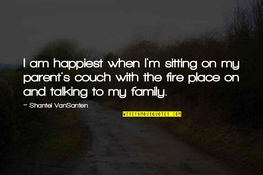Sitting On The Couch Quotes By Shantel VanSanten: I am happiest when I'm sitting on my