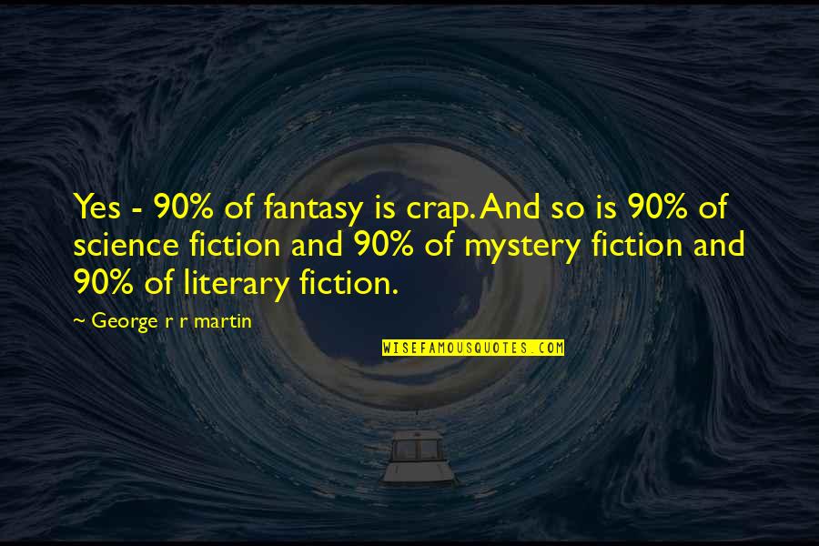 Sitting On The Edge Of A Cliff Quotes By George R R Martin: Yes - 90% of fantasy is crap. And Sitting On The Edge Of A Cliff Quotes By George R R Martin: Yes - 90% of fantasy is crap. And