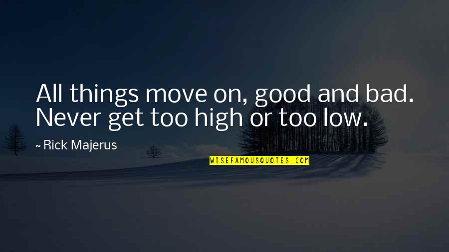 Sitting On The Edge Of A Cliff Quotes By Rick Majerus: All things move on, good and bad. Never