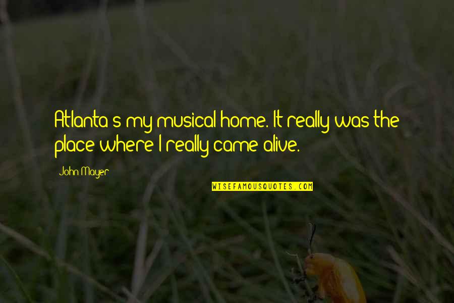Sitting On The Shore Quotes By John Mayer: Atlanta's my musical home. It really was the