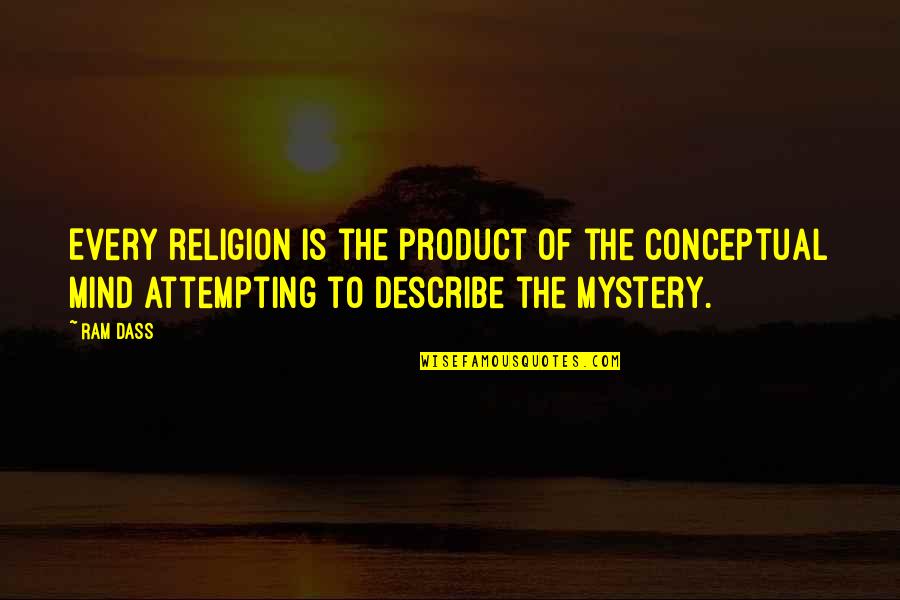 Sitting On The Sidelines Quotes By Ram Dass: Every religion is the product of the conceptual