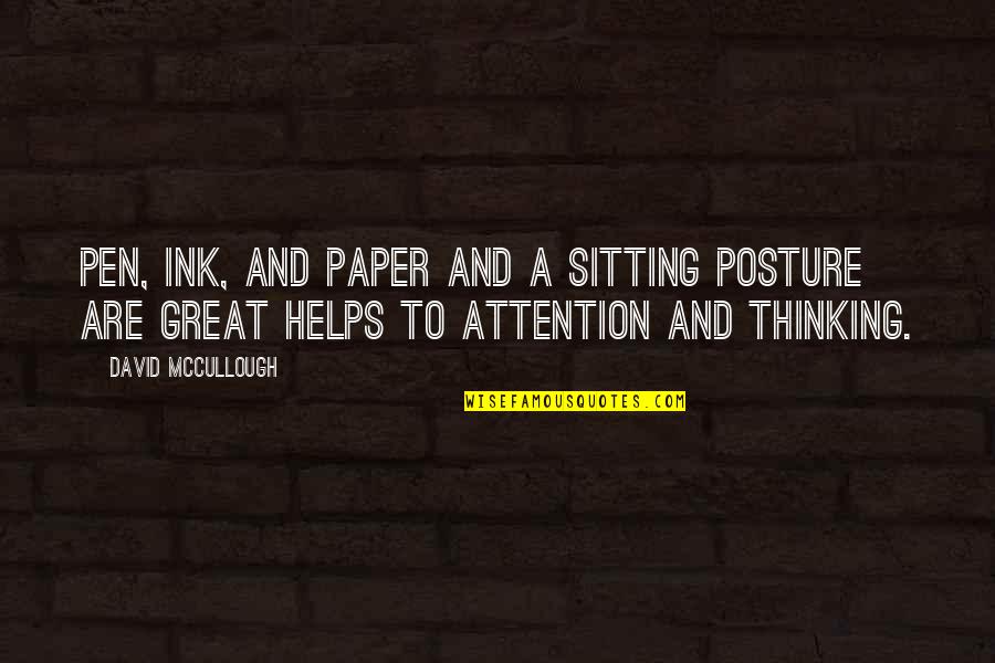 Sitting Posture Quotes By David McCullough: Pen, ink, and paper and a sitting posture