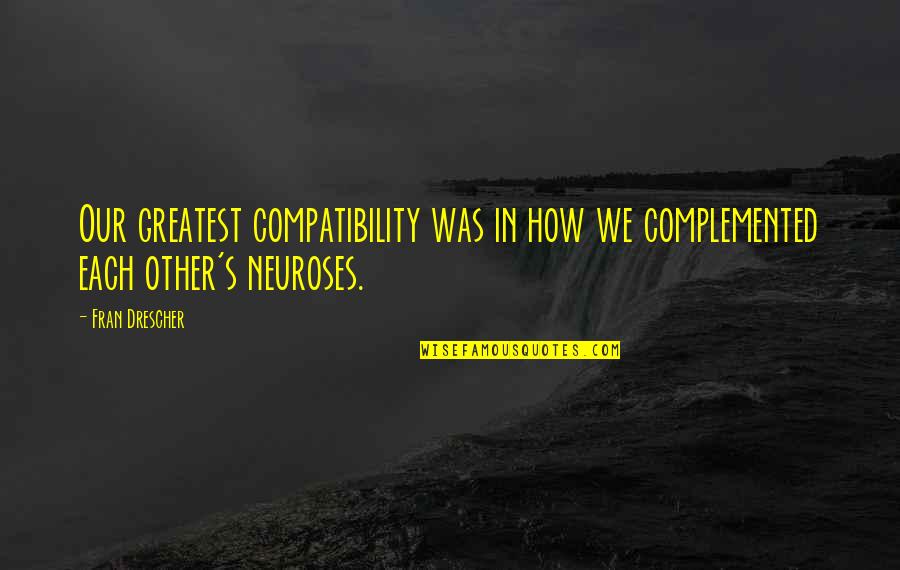 Sitting Quietly Quotes By Fran Drescher: Our greatest compatibility was in how we complemented