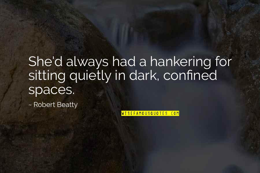 Sitting Quietly Quotes By Robert Beatty: She'd always had a hankering for sitting quietly