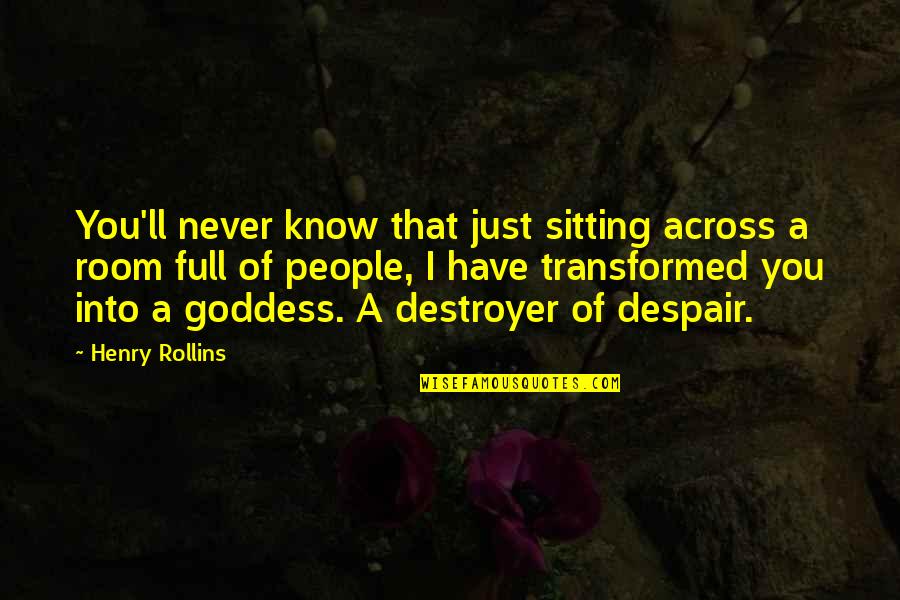 Sitting Room Quotes By Henry Rollins: You'll never know that just sitting across a