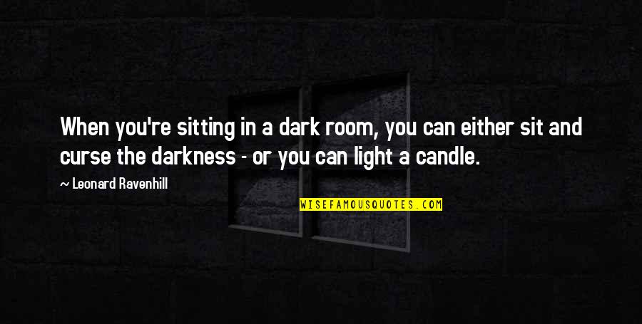 Sitting Room Quotes By Leonard Ravenhill: When you're sitting in a dark room, you