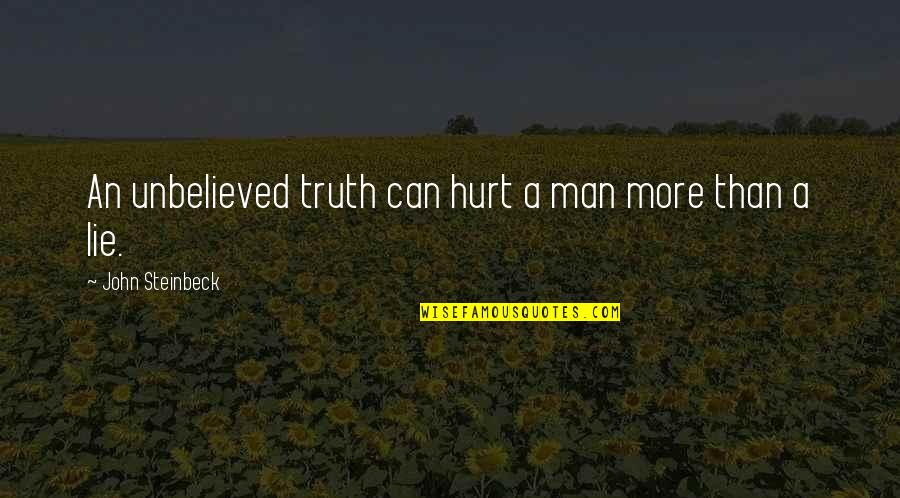 Sitting Shiva Quotes By John Steinbeck: An unbelieved truth can hurt a man more