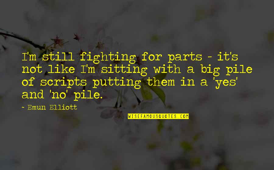 Sitting Still Quotes By Emun Elliott: I'm still fighting for parts - it's not