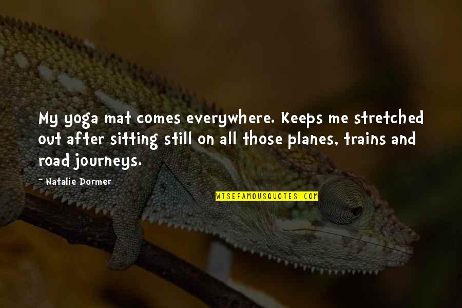 Sitting Still Quotes By Natalie Dormer: My yoga mat comes everywhere. Keeps me stretched