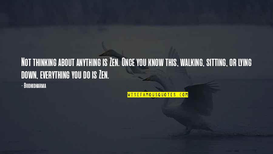 Sitting Thinking Quotes By Bodhidharma: Not thinking about anything is Zen. Once you