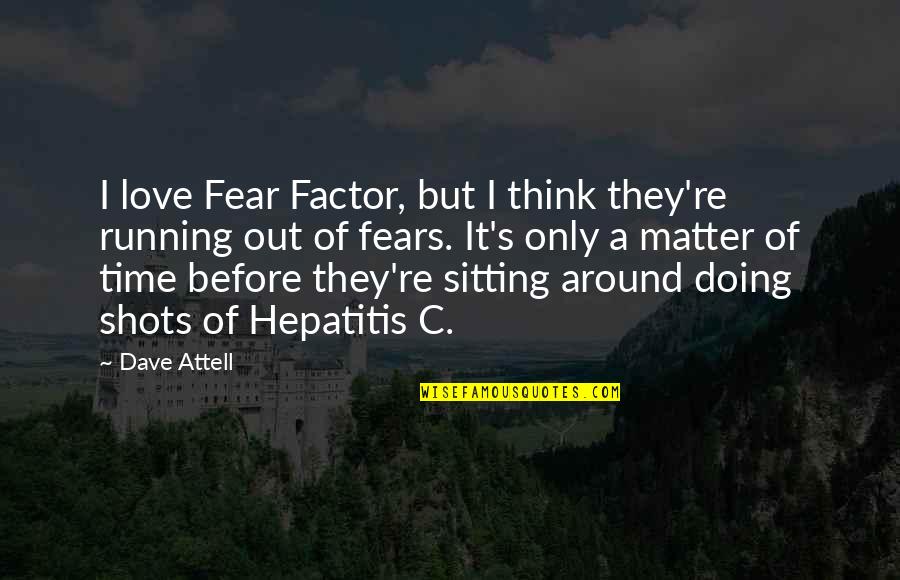 Sitting Thinking Quotes By Dave Attell: I love Fear Factor, but I think they're