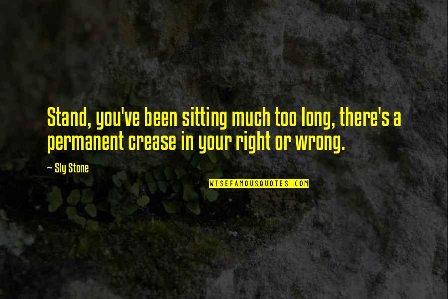 Sitting Too Much Quotes By Sly Stone: Stand, you've been sitting much too long, there's