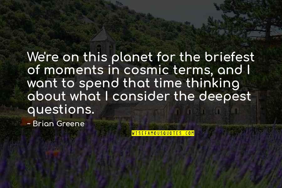 Sitting Under A Tree Quotes By Brian Greene: We're on this planet for the briefest of