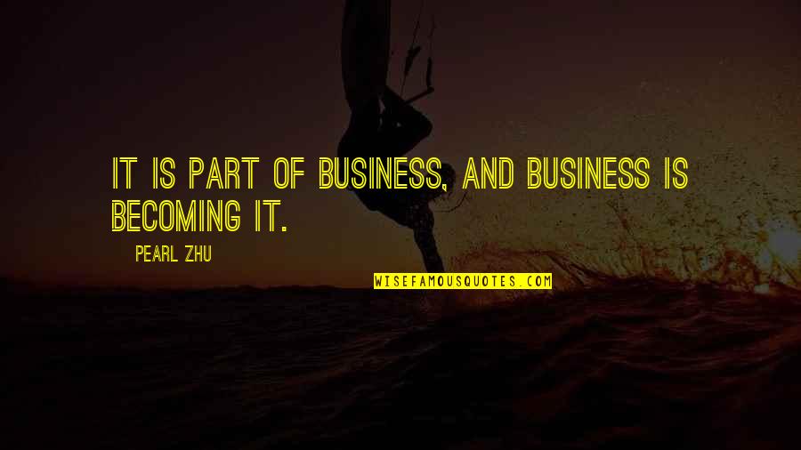 Sitting Under A Tree Quotes By Pearl Zhu: IT is part of business, and business is