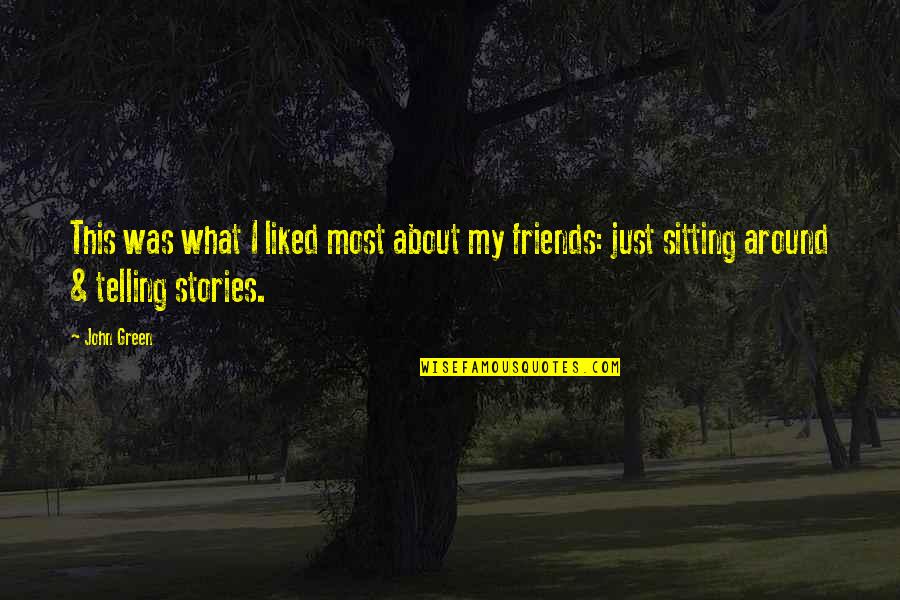 Sitting With Friends Quotes By John Green: This was what I liked most about my