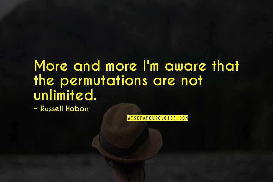 Sitting With Nature Quotes By Russell Hoban: More and more I'm aware that the permutations Sitting With Nature Quotes By Russell Hoban: More and more I'm aware that the permutations