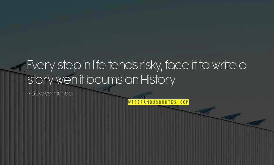 Sittkoff Quotes By Bukoye Micheal: Every step in life tends risky, face it