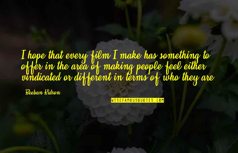 Sittnerhof Quotes By Beeban Kidron: I hope that every film I make has Sittnerhof Quotes By Beeban Kidron: I hope that every film I make has