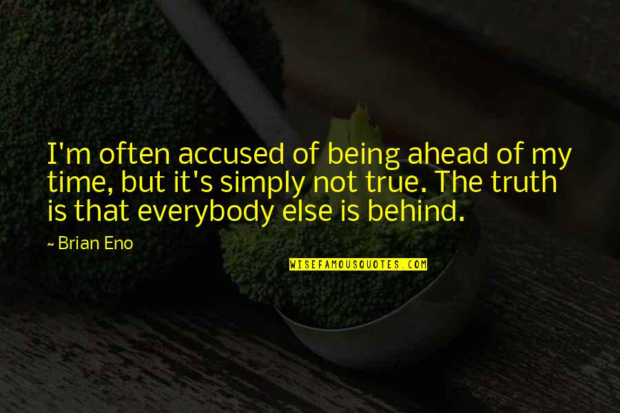 Situaao Quotes By Brian Eno: I'm often accused of being ahead of my