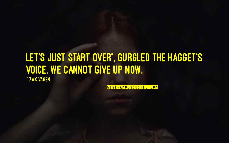 Situaao Quotes By Zax Vagen: Let's just start over", gurgled the hagget's voice.