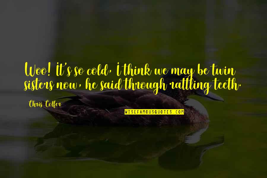 Situace D1 Quotes By Chris Colfer: Woo! It's so cold, I think we may Situace D1 Quotes By Chris Colfer: Woo! It's so cold, I think we may