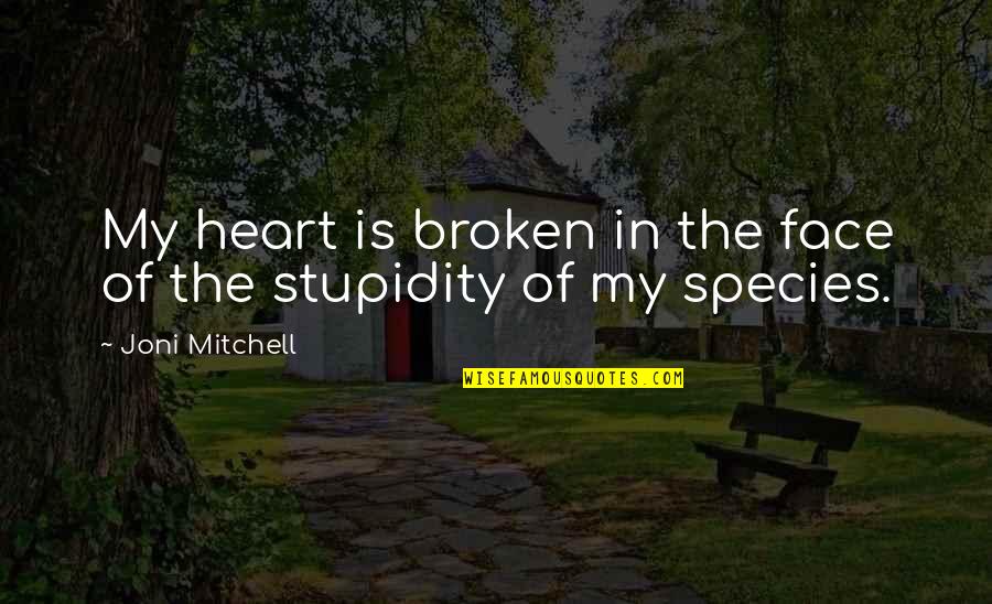 Situace D1 Quotes By Joni Mitchell: My heart is broken in the face of Situace D1 Quotes By Joni Mitchell: My heart is broken in the face of