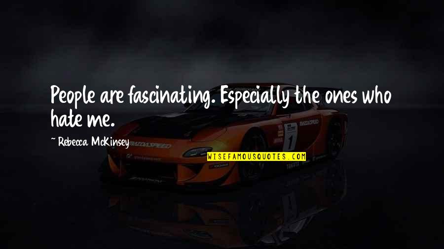 Situace D1 Quotes By Rebecca McKinsey: People are fascinating. Especially the ones who hate Situace D1 Quotes By Rebecca McKinsey: People are fascinating. Especially the ones who hate