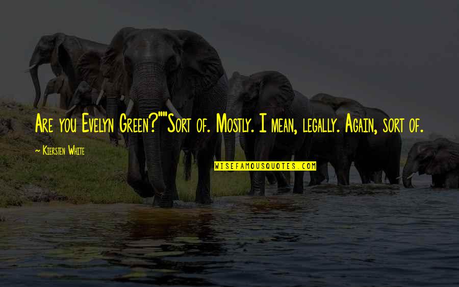 Situacija Sa Quotes By Kiersten White: Are you Evelyn Green?""Sort of. Mostly. I mean,