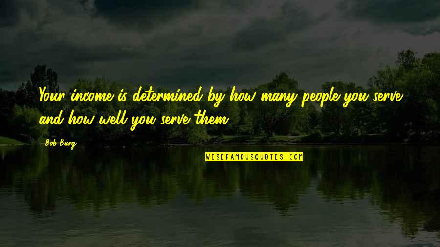 Situada En Quotes By Bob Burg: Your income is determined by how many people