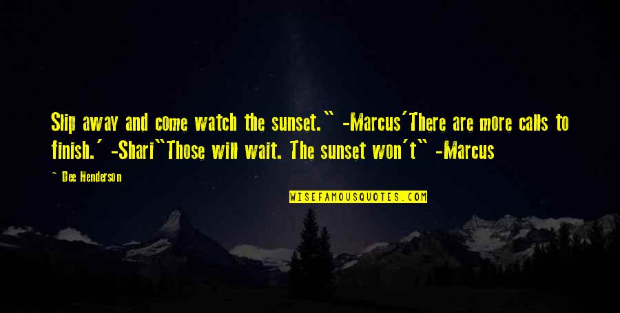 Situated Quotes By Dee Henderson: Slip away and come watch the sunset." -Marcus'There Situated Quotes By Dee Henderson: Slip away and come watch the sunset." -Marcus'There