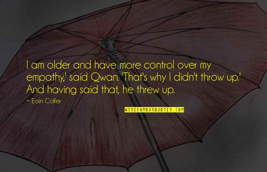 Situated Quotes By Eoin Colfer: I am older and have more control over