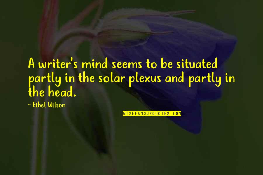 Situated Quotes By Ethel Wilson: A writer's mind seems to be situated partly Situated Quotes By Ethel Wilson: A writer's mind seems to be situated partly