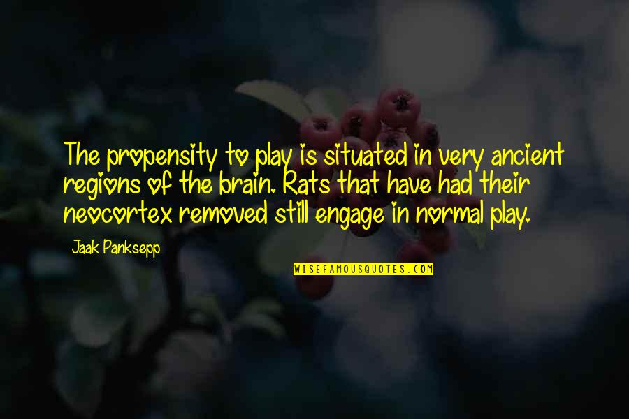 Situated Quotes By Jaak Panksepp: The propensity to play is situated in very Situated Quotes By Jaak Panksepp: The propensity to play is situated in very