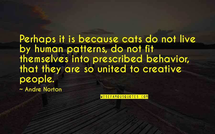 Situatedand Quotes By Andre Norton: Perhaps it is because cats do not live Situatedand Quotes By Andre Norton: Perhaps it is because cats do not live