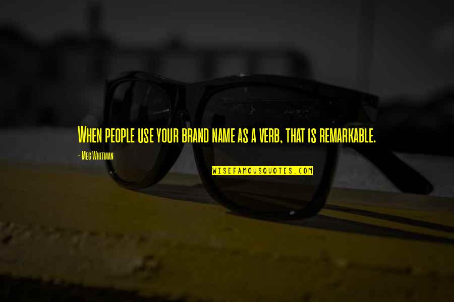 Situatie Statistica Quotes By Meg Whitman: When people use your brand name as a