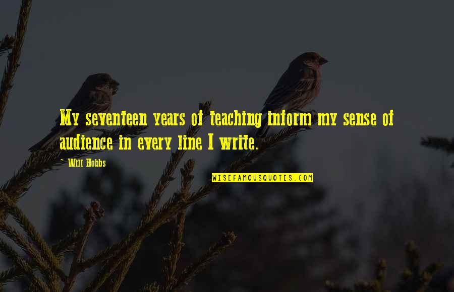Situatio Quotes By Will Hobbs: My seventeen years of teaching inform my sense