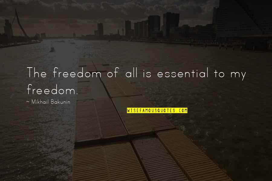 Situation And Policy Quotes By Mikhail Bakunin: The freedom of all is essential to my Situation And Policy Quotes By Mikhail Bakunin: The freedom of all is essential to my