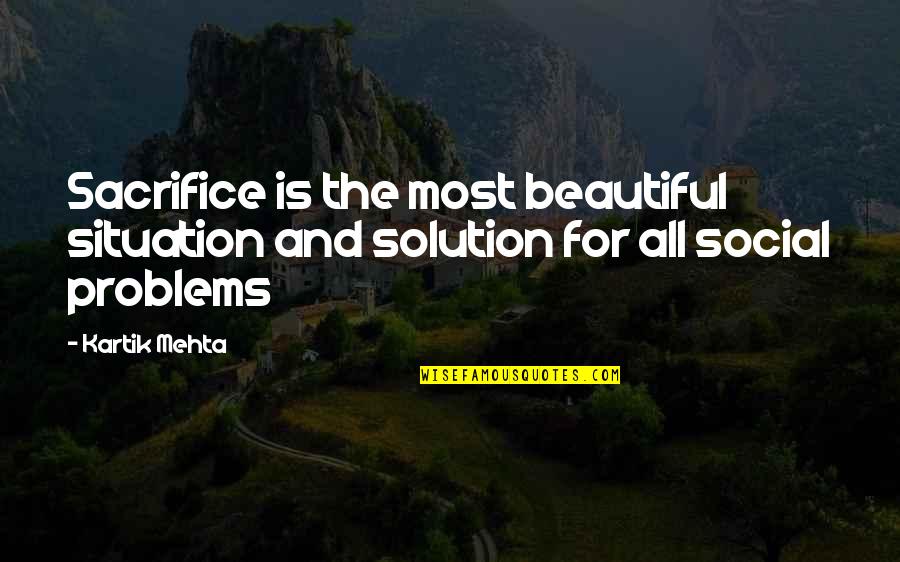 Situation And Solution Quotes By Kartik Mehta: Sacrifice is the most beautiful situation and solution