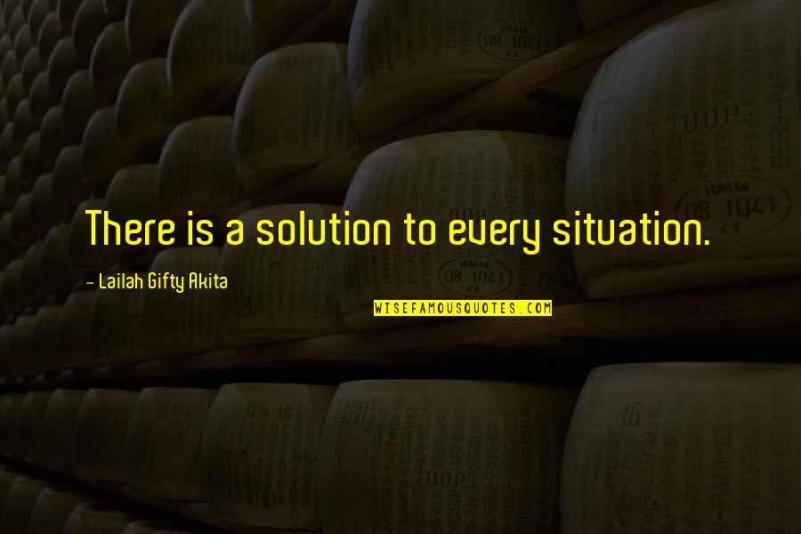 Situation And Solution Quotes By Lailah Gifty Akita: There is a solution to every situation.