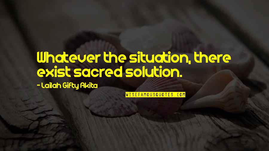 Situation And Solution Quotes By Lailah Gifty Akita: Whatever the situation, there exist sacred solution.